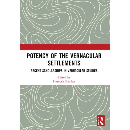 Potency of the Vernacular Settlements: Recent Scholarships in Vernacular Studies - Paperback