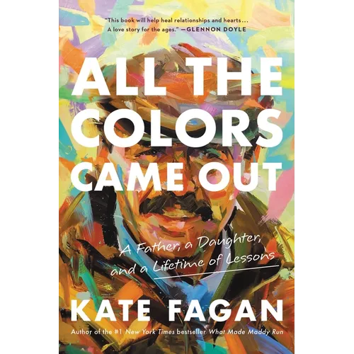 All the Colors Came Out: A Father, a Daughter, and a Lifetime of Lessons - Paperback