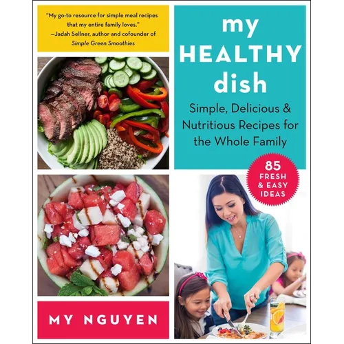 My Healthy Dish: Simple, Delicious & Nutritious Recipes for the Whole Family - Paperback