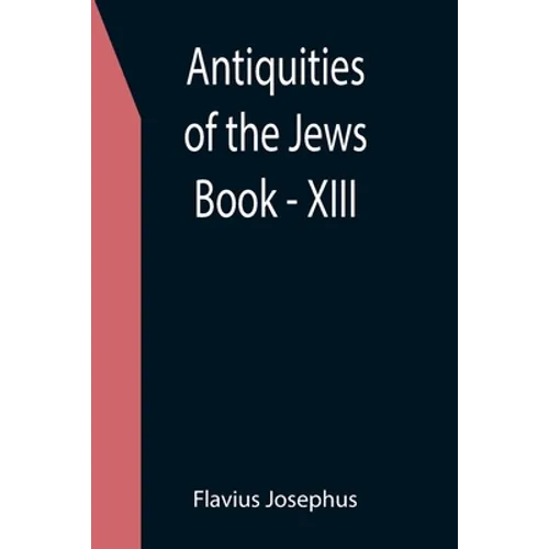 Antiquities of the Jews; Book - XIII - Paperback
