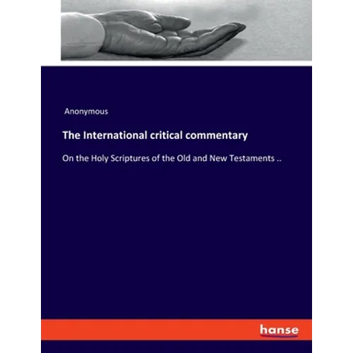 The International critical commentary: On the Holy Scriptures of the Old and New Testaments .. - Paperback