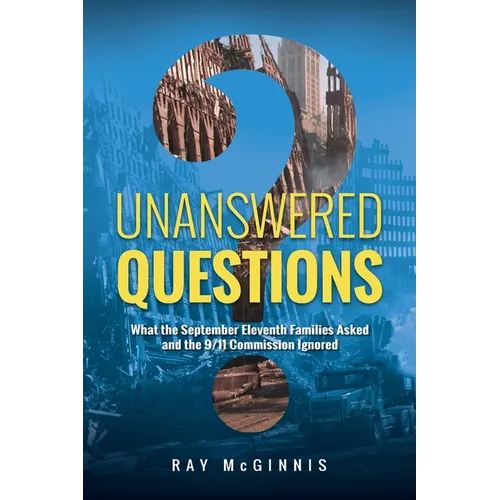 Unanswered Questions: What the September Eleventh Families Asked and the 9/11 Commission Ignored - Paperback