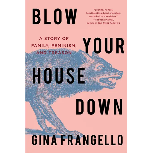 Blow Your House Down: A Story of Family, Feminism, and Treason - Paperback