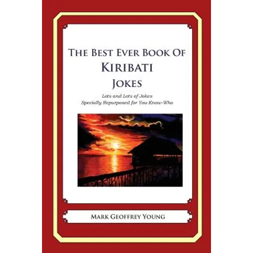 The Best Ever Book of Kiribati Jokes: Lots and Lots of Jokes Specially Repurposed for You-Know-Who - Paperback