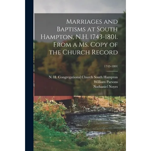 Marriages and Baptisms at South Hampton, N.H. 1743-1801. From a Ms. Copy of the Church Record; 1743-1801 - Paperback