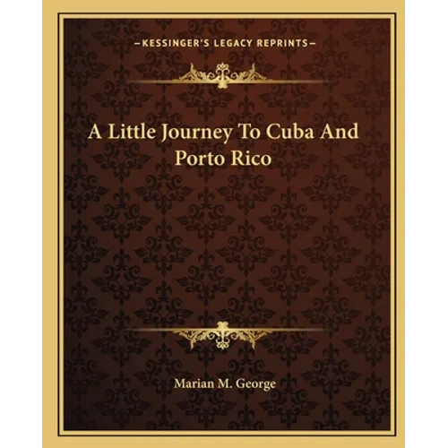 A Little Journey To Cuba And Porto Rico - Paperback
