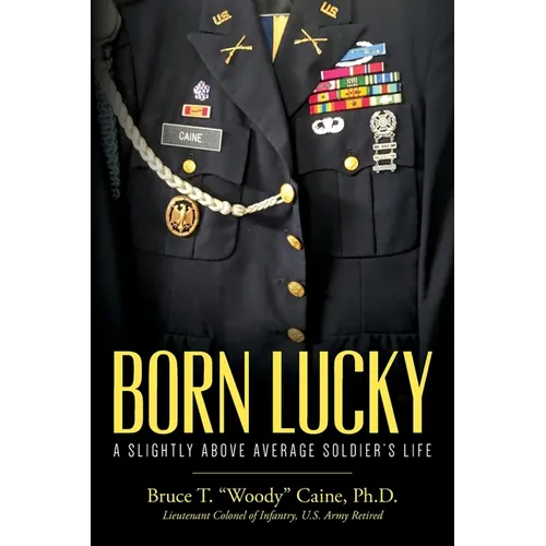 Born Lucky. A Slightly Above Average Soldier's Life - Paperback