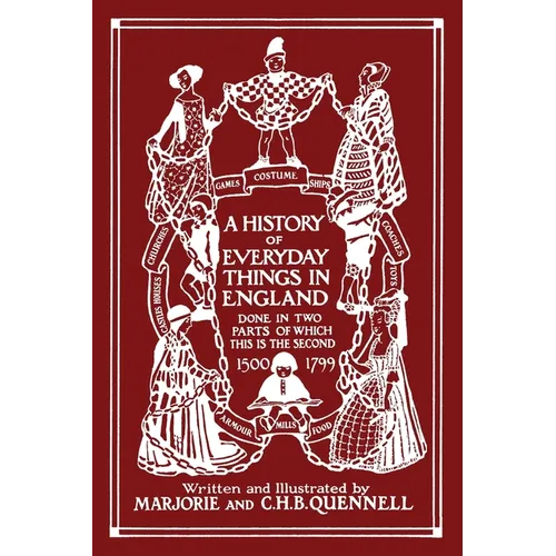A History of Everyday Things in England, Volume II, 1500-1799 (Color Edition) (Yesterday's Classics) - Paperback