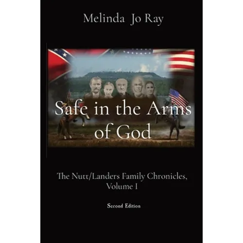 Safe in the Arms of God: The Nutt/Landers Family Chronicles, Volume I - Paperback