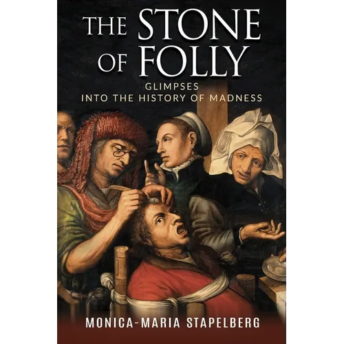 The Stone of Folly: Glimpses into the History of Madness - Paperback