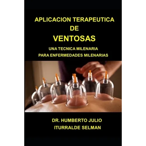 Aplicacion Terapeutica de Ventosas: Una Tecnica Milenaria Para Enfermedades Milenarias - Paperback