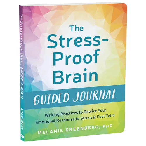 The Stress-Proof Brain Guided Journal: Writing Practices to Rewire Your Emotional Response to Stress and Feel Calm - Paperback