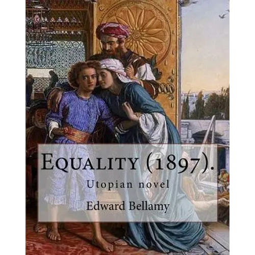 Equality (1897). By: Edward Bellamy: Utopian novel - Paperback