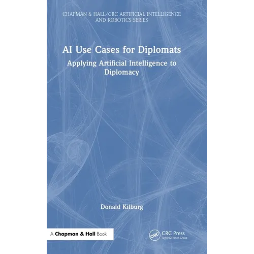 AI Use Cases for Diplomats: Applying Artificial Intelligence to Diplomacy - Hardcover