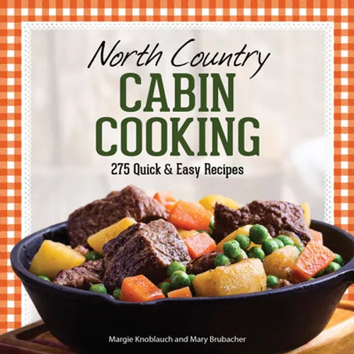 North Country Cabin Cooking: 275 Quick & Easy Recipes - Paperback