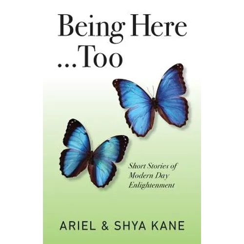 Being Here...Too: Short Stories of Modern Day Enlightenment - Paperback