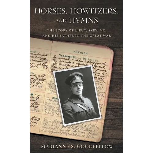 Horses, Howitzers, and Hymns: The Story of Lieut. Skey, MC, and His Father in the Great War - Hardcover