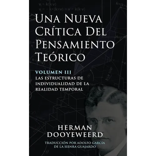 Una Nueva Crítica del Pensamiento Teórico: Vol. 3: Las Estructuras de Individualidad de la Realidad Temporal - Hardcover