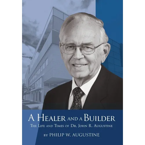 A Healer and a Builder: The Life and Times of Dr. John R. Augustine - Hardcover