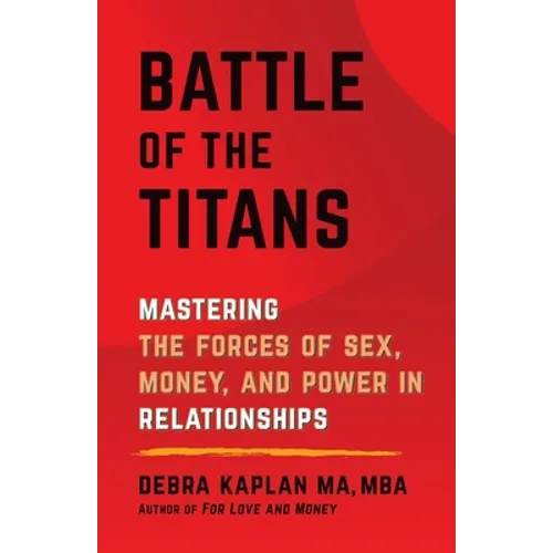 Battle of the Titans: Mastering the Forces of Sex, Money, and Power in Relationships - Paperback
