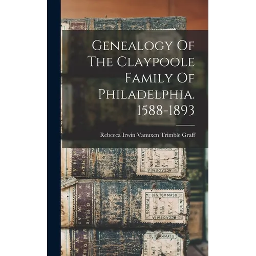 Genealogy Of The Claypoole Family Of Philadelphia. 1588-1893 - Hardcover