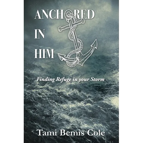 Anchored in Him: Finding Refuge in your Storm - Paperback