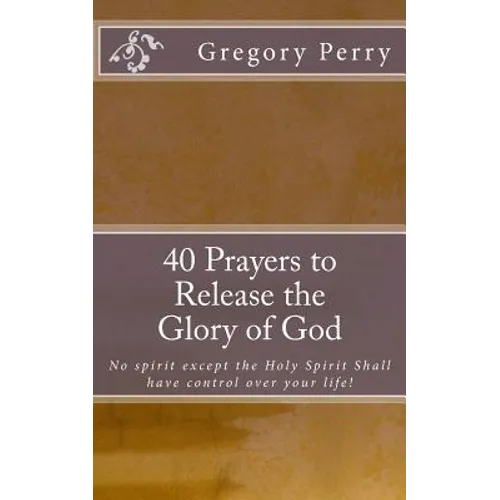 40 Prayers to Release the Glory of God - Paperback