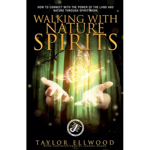 Walking with Nature Spirits: How to Connect with the Power of the Land and Nature through Spirit Work - Paperback