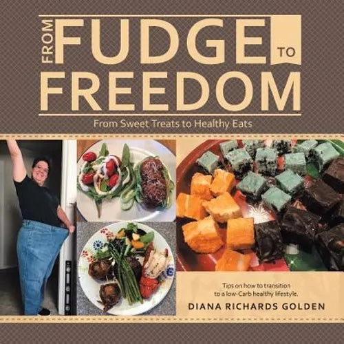 From Fudge to Freedom: From Sweet Treats to Healthy Eats - Paperback