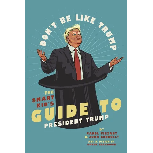 Don't Be Like Trump: The Smart Kid's Guide to President Trump - Paperback