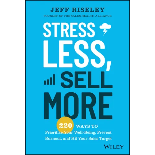 Stress Less, Sell More: 220 Ways to Prioritize Your Well-Being, Prevent Burnout, and Hit Your Sales Target - Hardcover