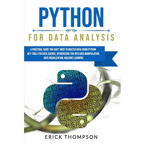 Python for Data Analysis: A Practical Guide You Can't Miss to Master Data Using Python. Key Tools for Data Science, Introducing You Into Data Ma - Paperback