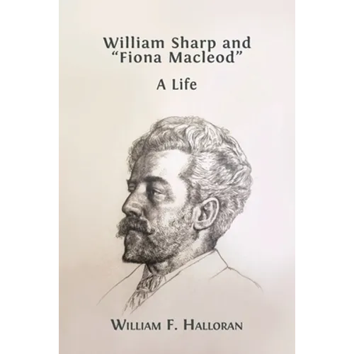 William Sharp and "Fiona Macleod": A Life - Paperback