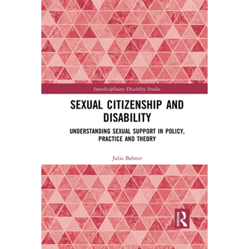 Sexual Citizenship and Disability: Understanding Sexual Support in Policy, Practice and Theory - Paperback