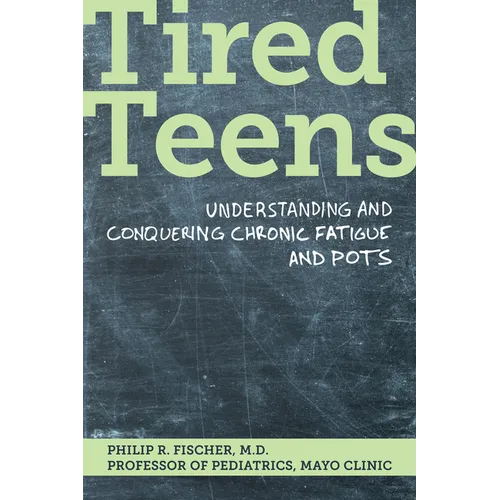 Tired Teens: Understanding and Conquering Chronic Fatigue and Pots.: Understanding and Conquering Chronic Fatigue and Pots - Paperback