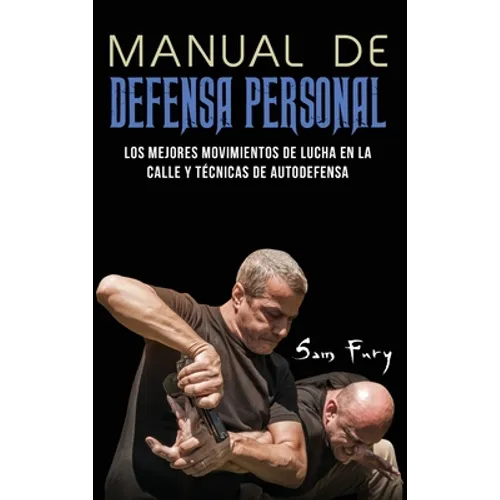 Manual de Defensa Personal: Los Mejores Movimientos De Lucha En La Calle Y Técnicas De Autodefensa - Hardcover