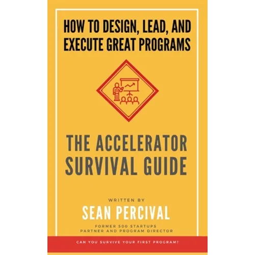The Accelerator Survival Guide: How to lead, design and execute great programs - Hardcover
