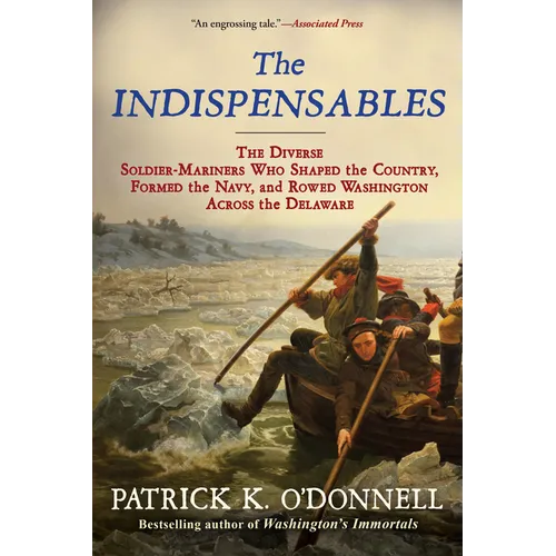 The Indispensables: The Diverse Soldier-Mariners Who Shaped the Country, Formed the Navy, and Rowed Washington Across the Delaware - Paperback