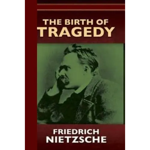 The Birth of Tragedy or Hellenism and Pessimism - Paperback