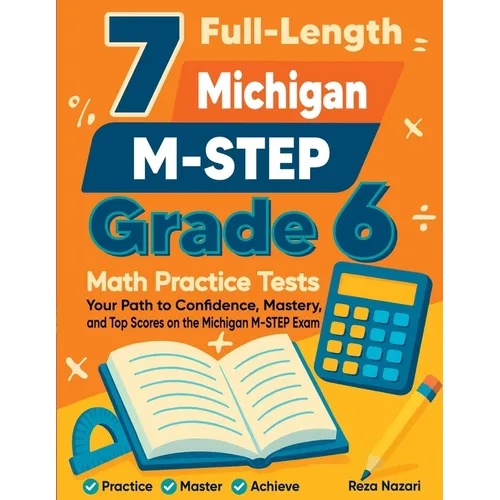 7 Full-Length Michigan M-STEP Grade 6 Math Practice Tests: Your Path to Confidence, Mastery, and Top Scores on the Michigan M-STEP Exam - Paperback