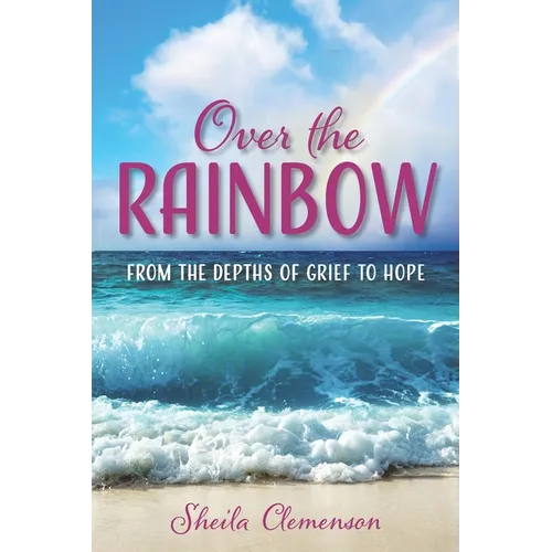 Over The Rainbow: From the Depths of Grief to Hope - Paperback