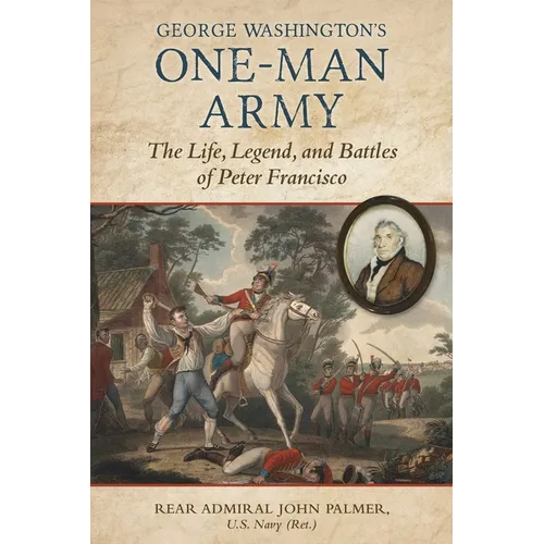 George Washington's One-Man Army: The Life, Legend, and Battles of Peter Francisco - Hardcover