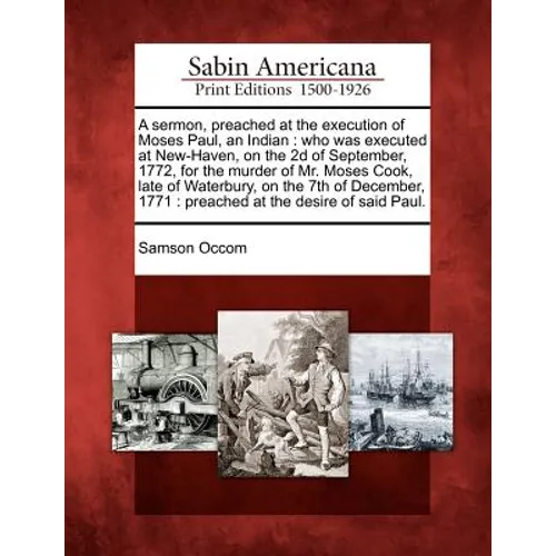 A Sermon, Preached at the Execution of Moses Paul, an Indian: Who Was Executed at New-Haven, on the 2D of September, 1772, for the Murder of Mr. Moses - Paperback