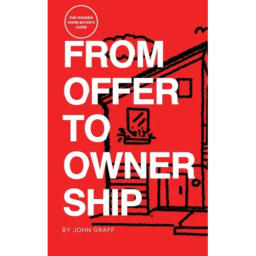 From Offer to Ownership: The Modern Home Buyer's Guide - Paperback