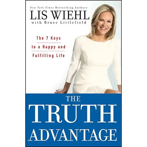 The Truth Advantage: The 7 Keys to a Happy and Fulfilling Life - Hardcover