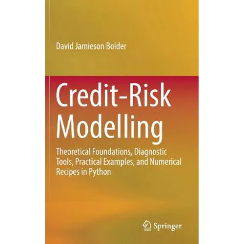 Credit-Risk Modelling: Theoretical Foundations, Diagnostic Tools, Practical Examples, and Numerical Recipes in Python - Hardcover