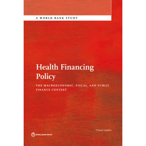 Health Financing Policy: The Macroeconomic, Fiscal, and Public Finance Context - Paperback
