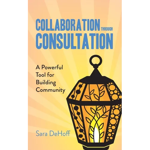 Collaboration through Consultation: A Powerful Tool for Building Community - Paperback