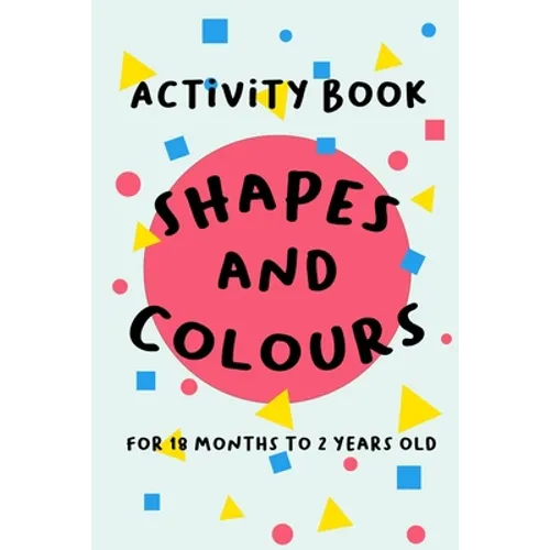Shapes and Colours: For 18 months to 2 years old - Paperback