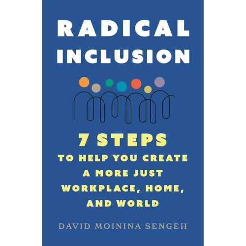 Radical Inclusion: Seven Steps to Help You Create a More Just Workplace, Home, and World - Paperback